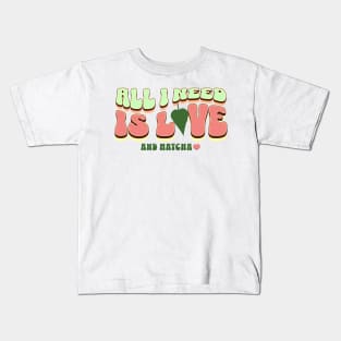 All I Need is Love and Matcha Kids T-Shirt